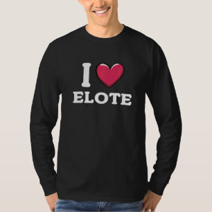 I Love Elote Mexican Food 1 T-Shirt
