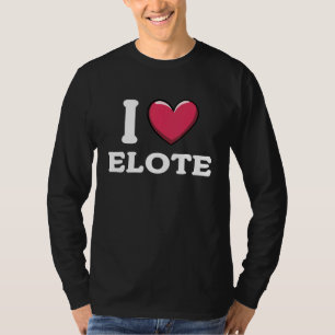 I Love Elote Mexican Food 1 T-Shirt