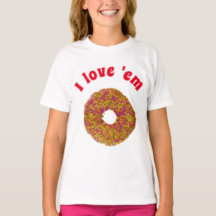 I love 'em  T-Shirt