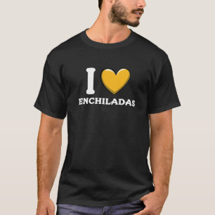 I Love Enchiladas Mexican Food 10 T-Shirt