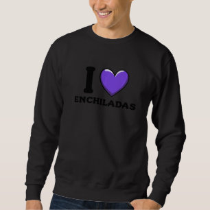I Love Enchiladas Mexican Food 2 Sweatshirt