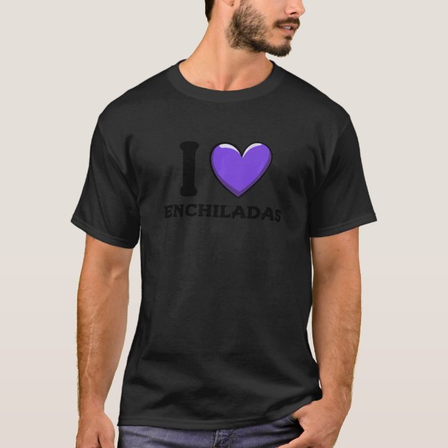 I Love Enchiladas Mexican Food     2 T-Shirt (Front)