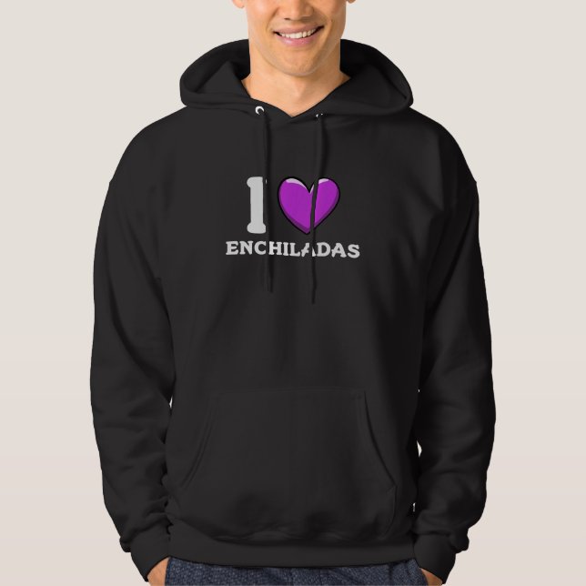 I Love Enchiladas Mexican Food  4 Hoodie (Front)