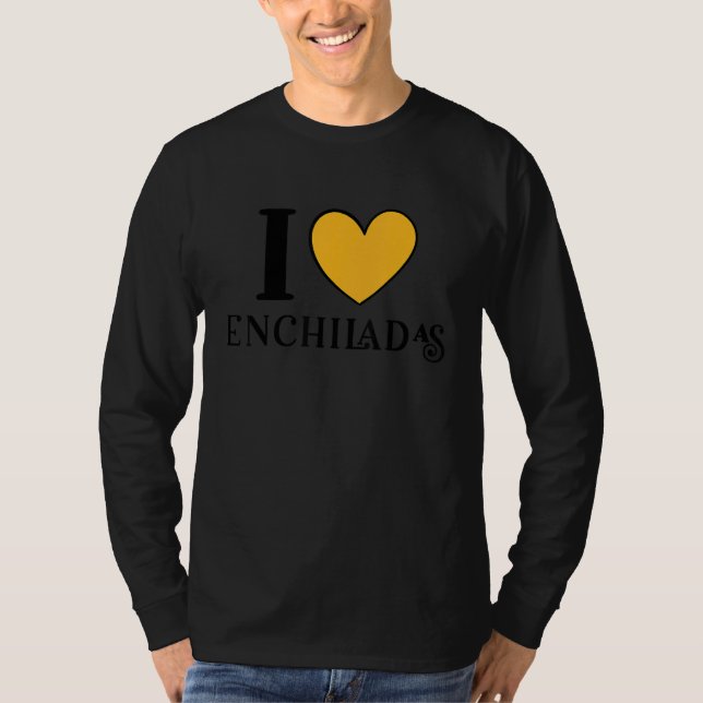 I Love Enchiladas Mexican Food  6 T-Shirt (Front)
