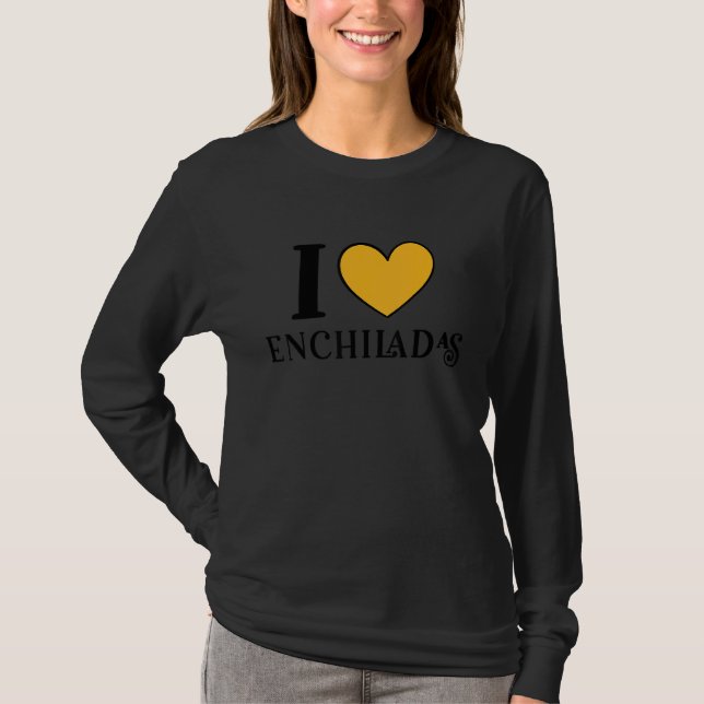 I Love Enchiladas Mexican Food  6 T-Shirt (Front)
