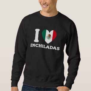 I Love Enchiladas Mexican Heart Flag Food 1 Sweatshirt
