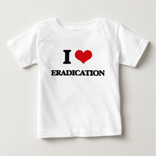 I love ERADICATION Baby T-Shirt
