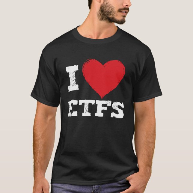I Love Etfs  Stock Market Investor T-Shirt (Front)
