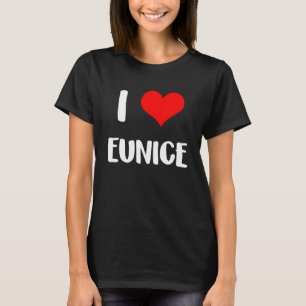 I love EUNICE valentine sorry ladies guys heart be T-Shirt