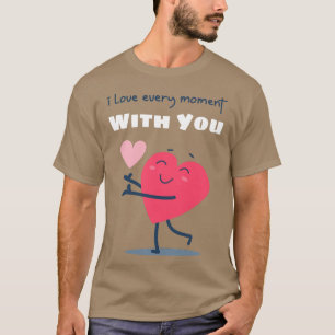 I Love Every Moment With You Cute Valentines Day H T-Shirt
