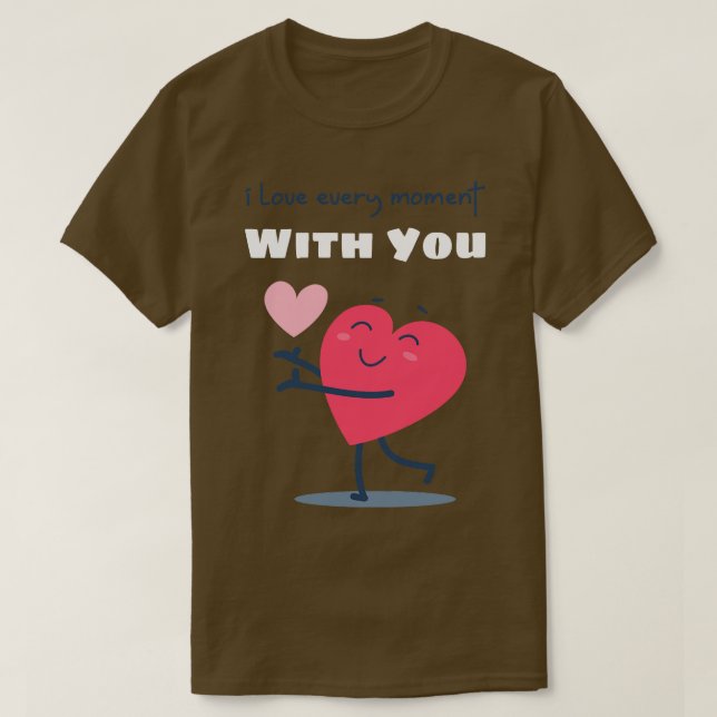 I Love Every Moment With You Cute Valentines Day H T-Shirt (Design Front)