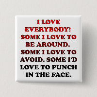I Love Everybody Funny Button Badge Pin