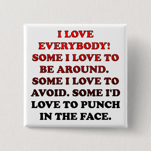 I Love Everybody Funny Button Badge Pin