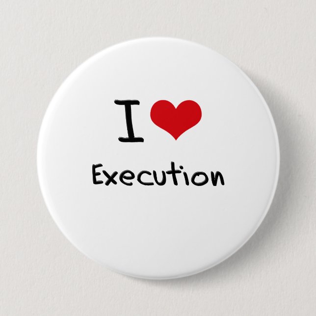 I love Execution 7.5 Cm Round Badge (Front)