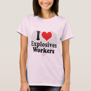 I Love Explosives Workers T-Shirt
