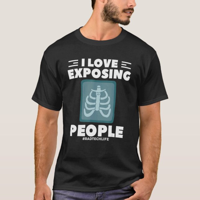I Love Exposing People Radiologist Rad Tech T-Shirt (Front)