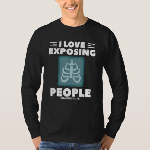 I Love Exposing People Radiologist Rad Tech T-Shirt