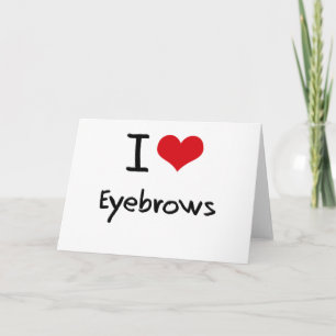 I love Eyebrows Card