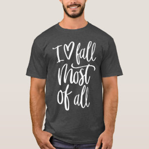 I Love Fall Most Of All Funny Saying Autumn T-Shirt