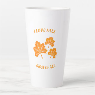 I Love Fall Most Of All Latte Mug