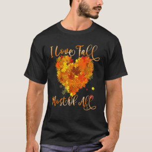 I Love Fall Most Of All Leaf Heart Autumn Leaves T-Shirt