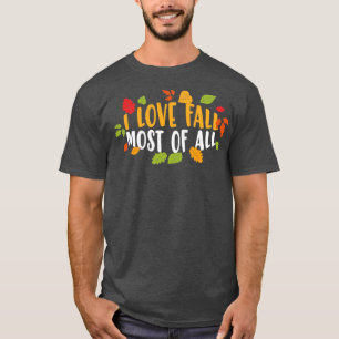 I Love Fall Most Of All Lovely Fall Season Thanksg T-Shirt