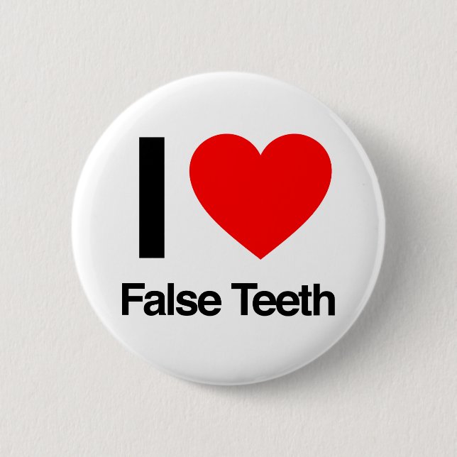 i love false teeth 6 cm round badge (Front)