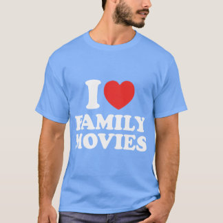 I Love Family Movies friends funny T-Shirt