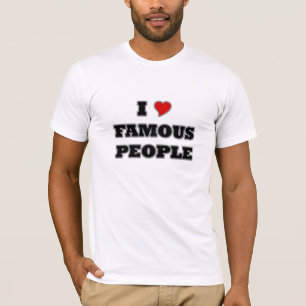 I Love Famous People T-Shirt