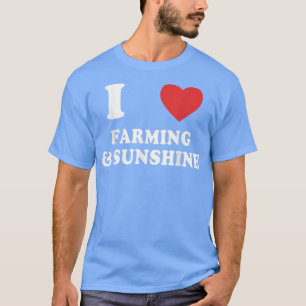 I love Farming and Sunshine Funny Farmers Country T-Shirt