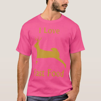 I Love Fast Food Deer Hunting T-Shirt