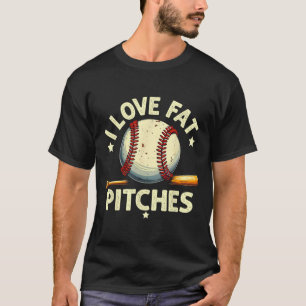 I Love Fat Pitches Bysebyll Funny Sports Lovers  T-Shirt