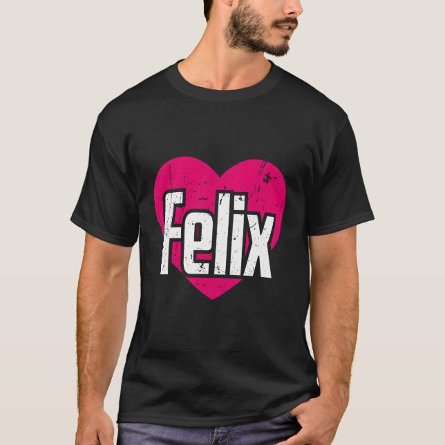 I Love Felix First Name I He Felix T-Shirt (Front)