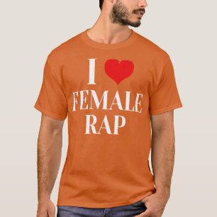 i love female rap T-Shirt
