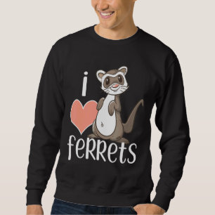 I Love Ferrets Cute Ferret Owner Sweatshirt