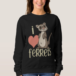 I Love Ferrets Ferret For Kids & Adults Sweatshirt