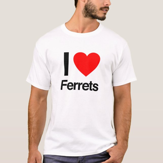 i love ferrets T-Shirt (Front)