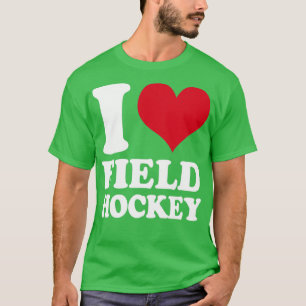 I Love Field Hockey T-Shirt