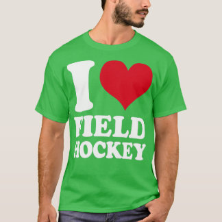 I Love Field Hockey T-Shirt