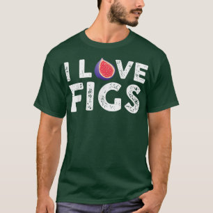 I Love Figs Outfit Vegetarian Fig Plant T-Shirt