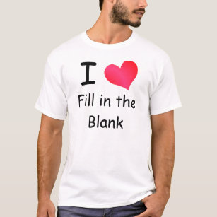 I Love (Fill in the Blank) T-Shirt