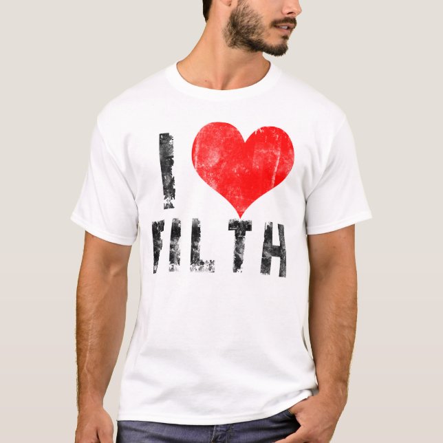 I Love Filth T-Shirt (Front)