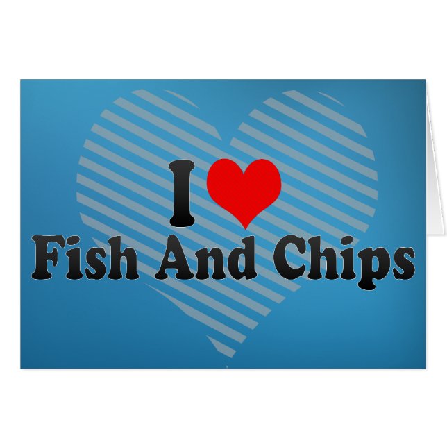 I Love Fish And Chips (Front Horizontal)