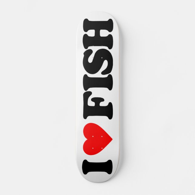 I LOVE FISH SKATEBOARD (Front)