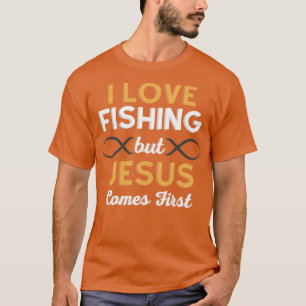 I Love Fishing But Jesus Comes First  T-Shirt