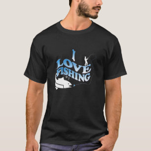 I love fishing - Funny Sports Design For Dad T-Shirt