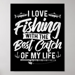 I Love Fishing With The Best Catch Of My Life - Fi Poster
