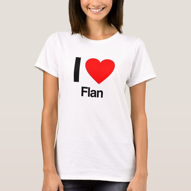 i love flan T-Shirt (Front)