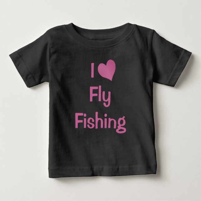 I Love Fly Fishing Baby T-Shirt (Front)