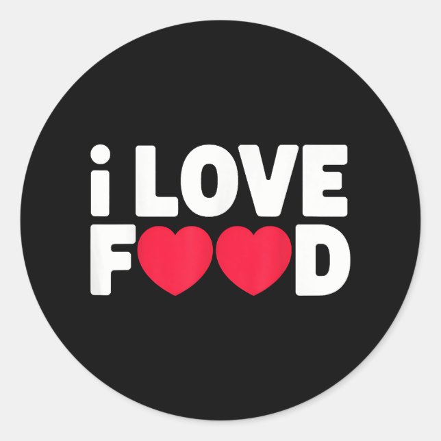 I Love Food Funny Foodie Gift for Men Classic Round Sticker (Front)